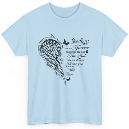 Angel Wing Butterfly Goodbyes Are Not The End Loving Memory Classic Unisex T-Shirt