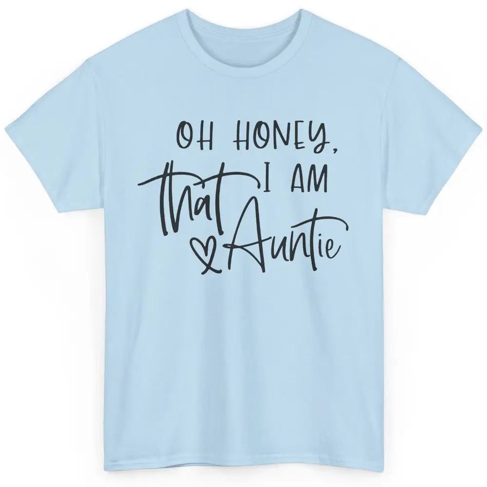 Funny Auntie Oh Honey I'm That Auntie Sister Auntie Gift Classic Unisex T-Shirt