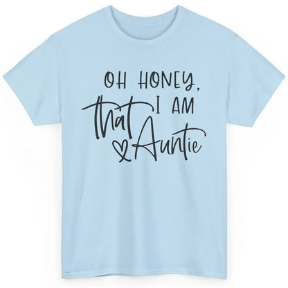 Funny Auntie Oh Honey I'm That Auntie Sister Auntie Gift Classic Unisex T-Shirt