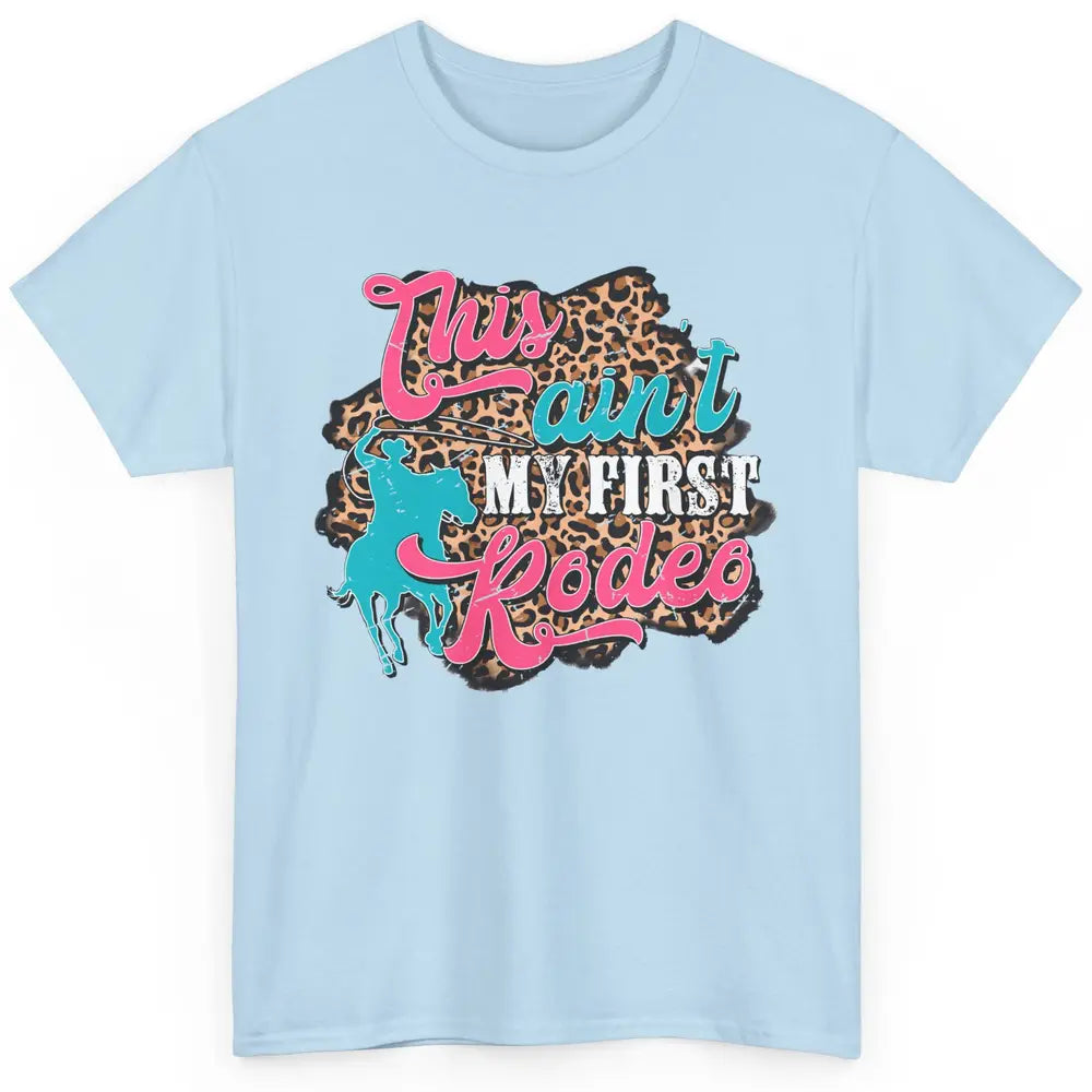 Leopard This Ain't My First Rodeo Western Cowboy Cowgirl Classic Unisex T-Shirt