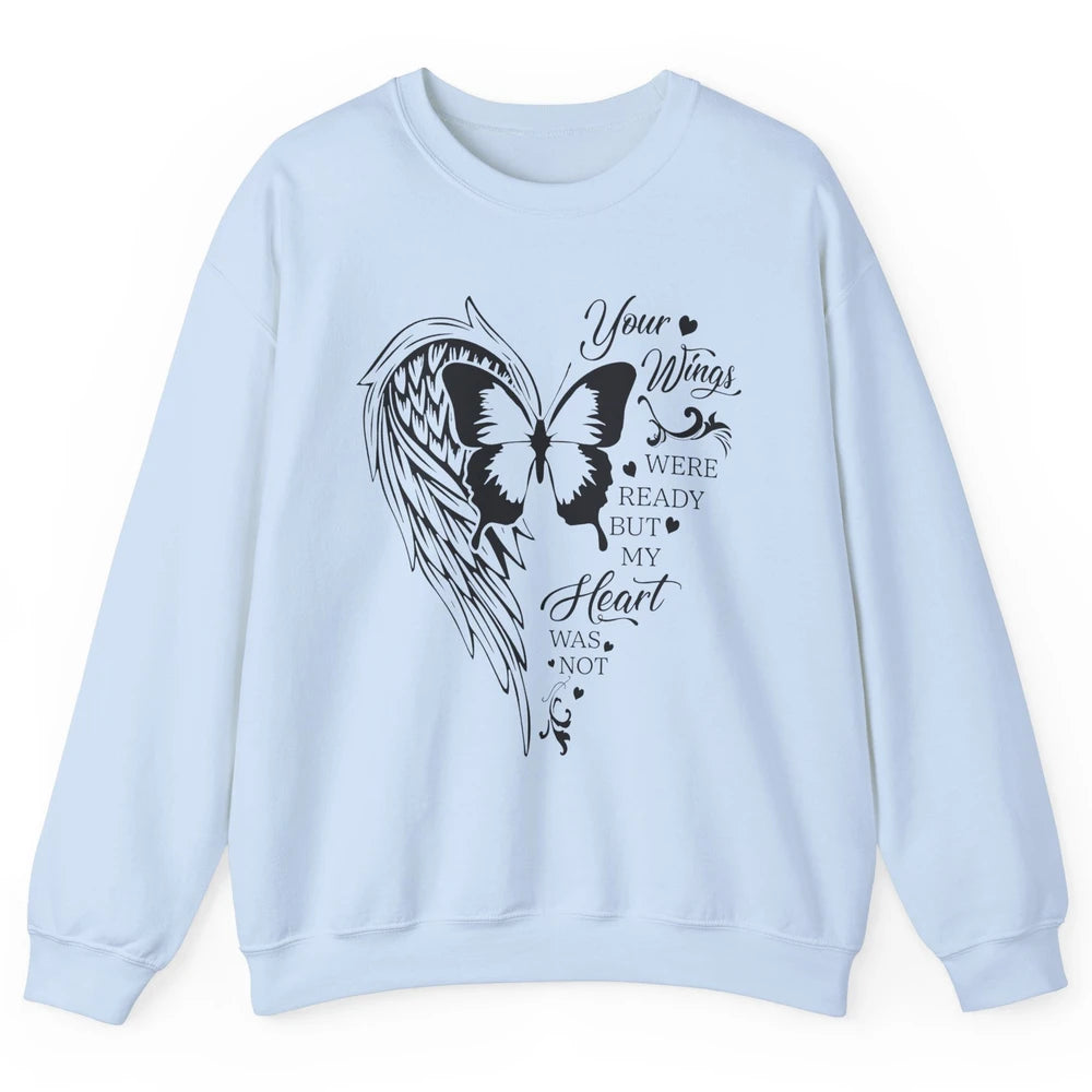 Angel Wing Butterfly My Heart Was Not Ready Memorial Gift Unisex Crewneck Sweatshirt