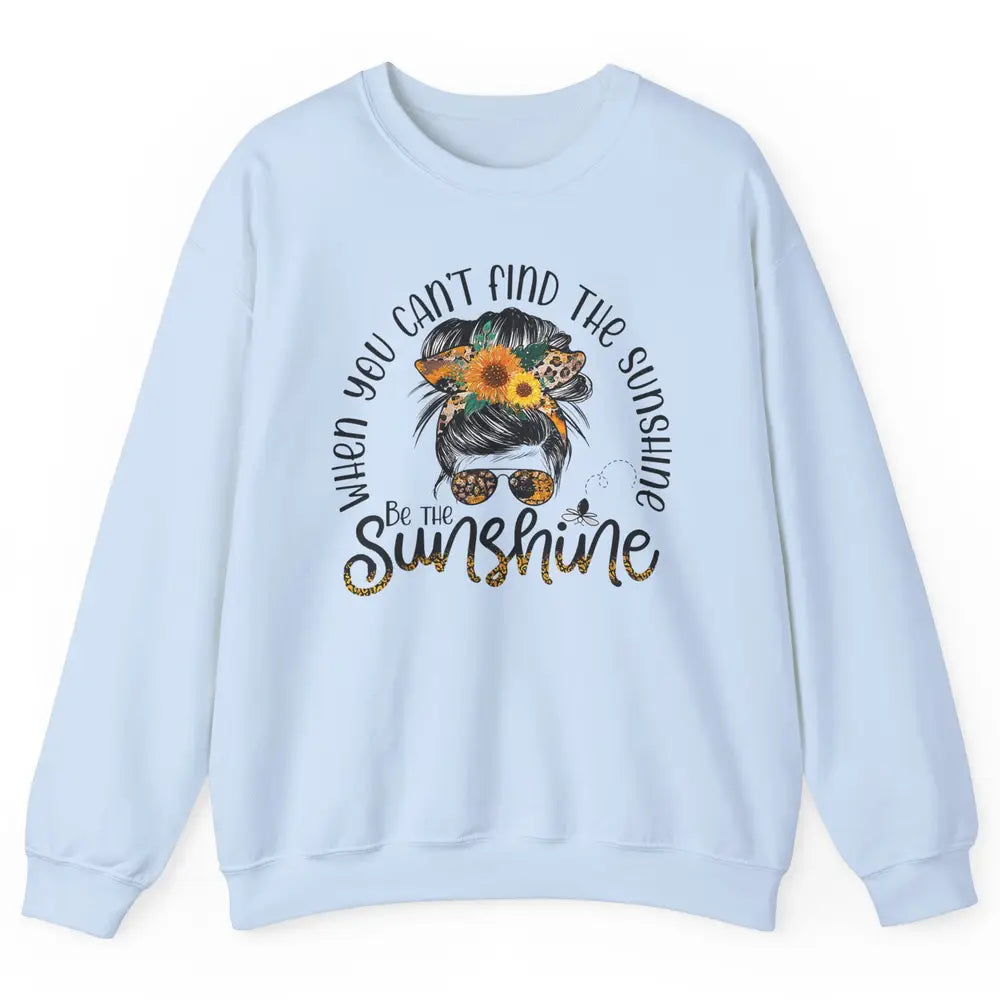 Be The Sunshine Sunflower Positive Mind Messy Hair Bun Woman Unisex Crewneck Sweatshirt