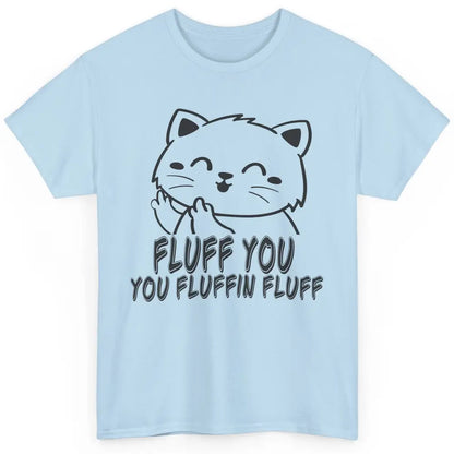 Funny Cat Fluff Fetch You F Word Pun Sarcastic Kitten Joke Classic Unisex T-Shirt