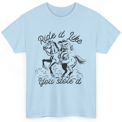 Vintage Cowgirl Riding Horse Ride It Like You Stole Western Classic Unisex T-Shirt