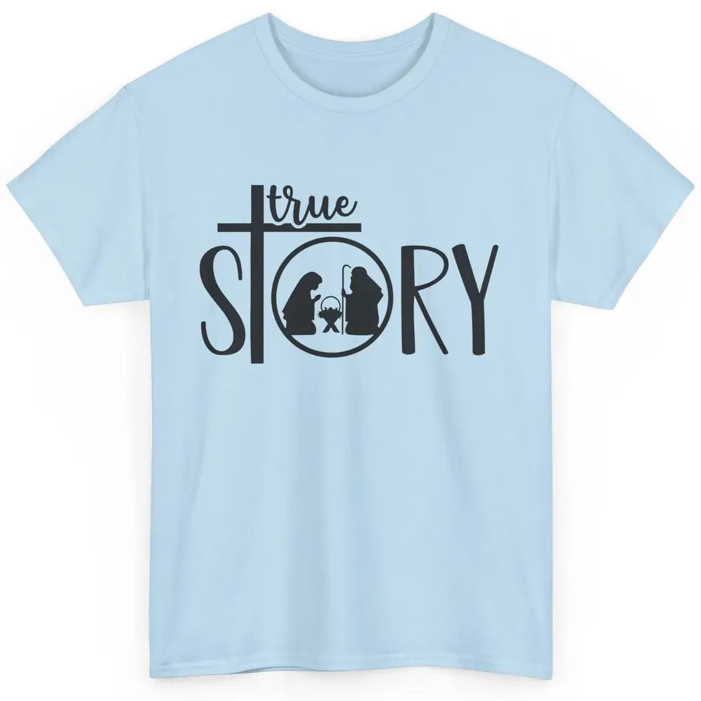 True Story Religious Christmas Nativity Christian Faith Classic Unisex T-Shirt