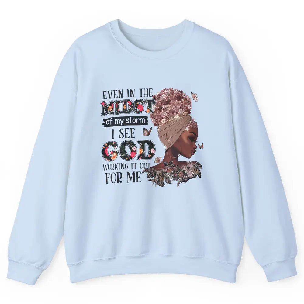 Black Girl Even In The Midst Of Storm I See God Working It Unisex Crewneck Sweatshirt