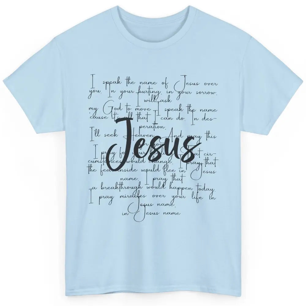 Christian Faith I Speak The Name Of Jesus Over You Religious Classic Unisex T-Shirt