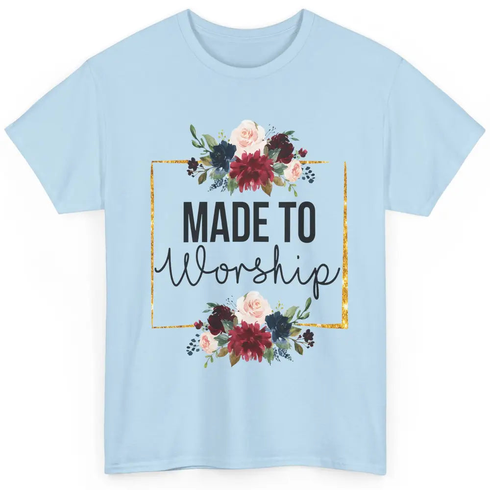 Floral Christian Faith Made To Worship Bible Verse Religious Classic Unisex T-Shirt