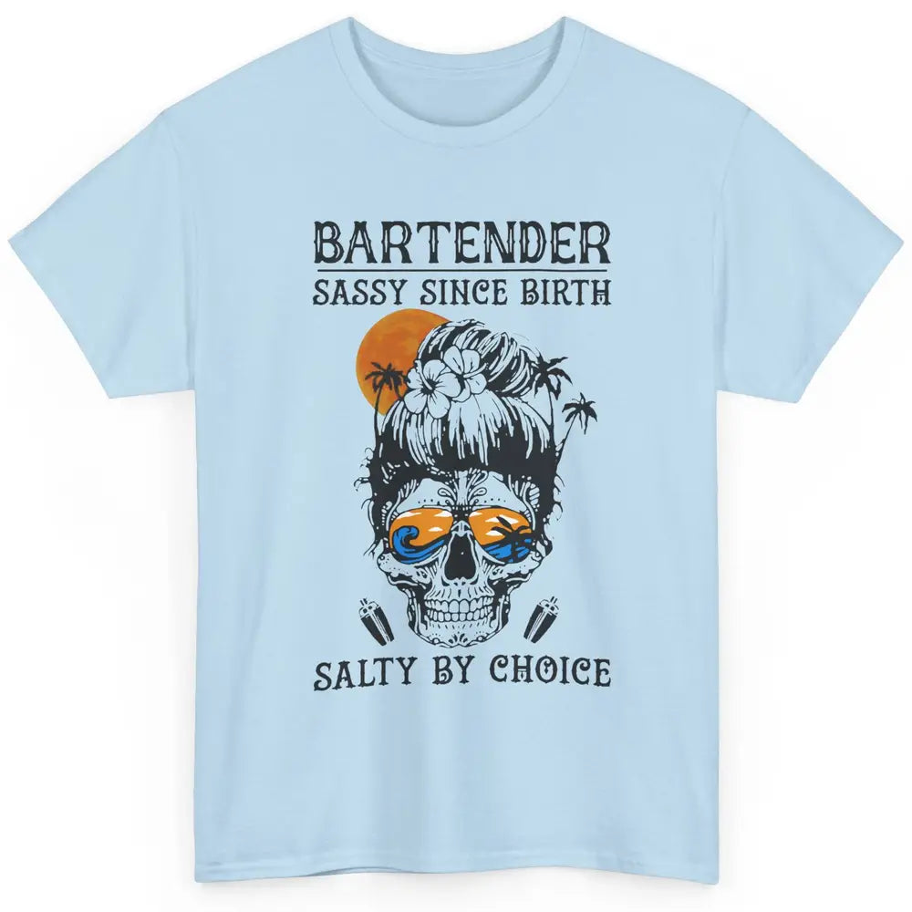 Skull Beach Bartender Sassy Since Birth Salty By Choice Classic Unisex T-Shirt