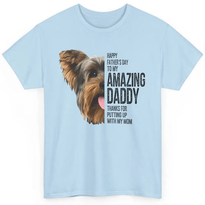 Yorkie Happy Fathers Day To My Amazing Dad Yorkshire Terrier Classic Unisex T-Shirt