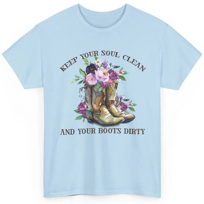 Cowgirl Boots Keep Your Soul Clean Your Boots Dirty Western Classic Unisex T-Shirt