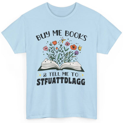 Buy Me Books and Tell Me to Stfuattdlagg Flowers Book Lovers Classic Unisex T-Shirt