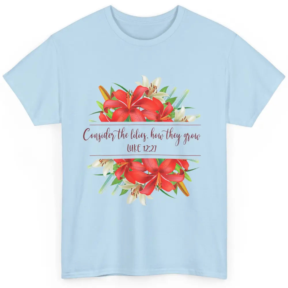 Floral Consider The Lilies Christian Jesus God Bible Verse Classic Unisex T-Shirt