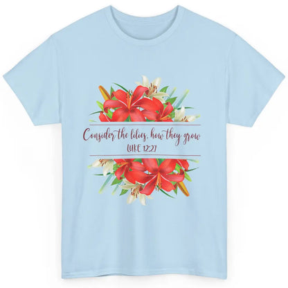 Floral Consider The Lilies Christian Jesus God Bible Verse Classic Unisex T-Shirt