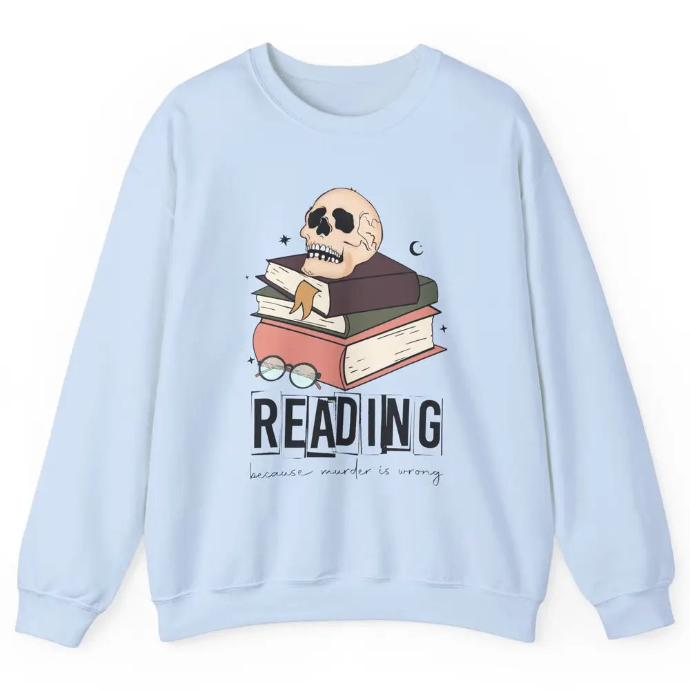 Retro Skull Books Reading Because Murder Is Wrong Booknerd Unisex Crewneck Sweatshirt