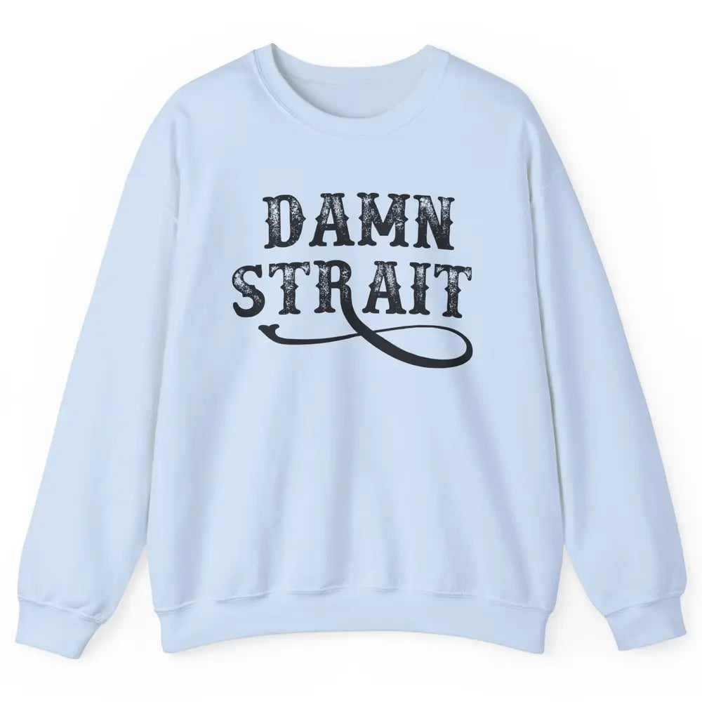 Retro Southern Cowboy Damn Strait Western Country Music Unisex Crewneck Sweatshirt