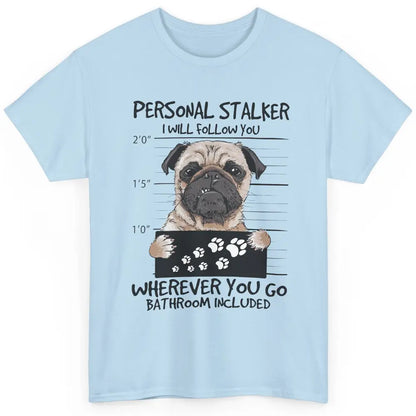 Dog Lovers Funny Pug Dog Personal Stalker I Will Follow You Classic Unisex T-Shirt