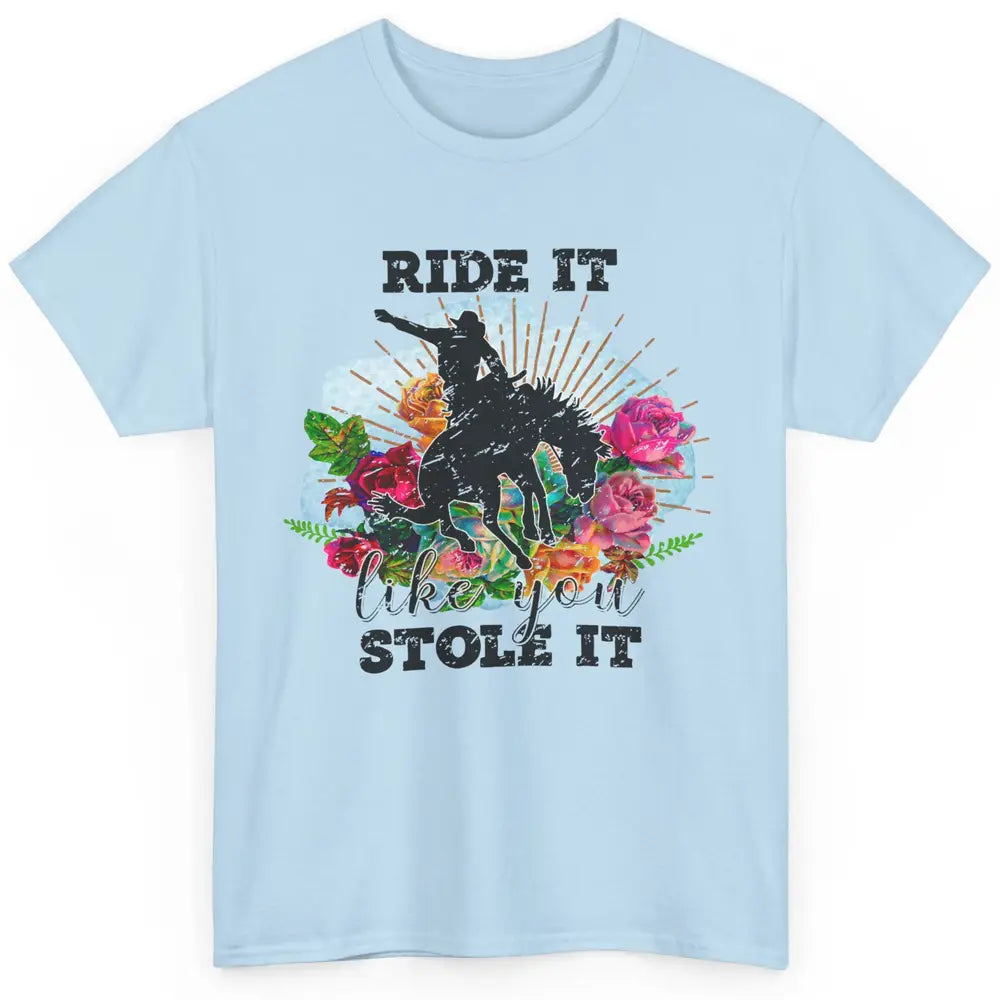 Floral Cowboy Riding Horse Ride It Like You Stole Western Classic Unisex T-Shirt