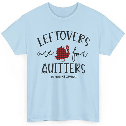 Leftovers Are For Quitters Funny Thanksgiving Turkey Dinner Classic Unisex T-Shirt