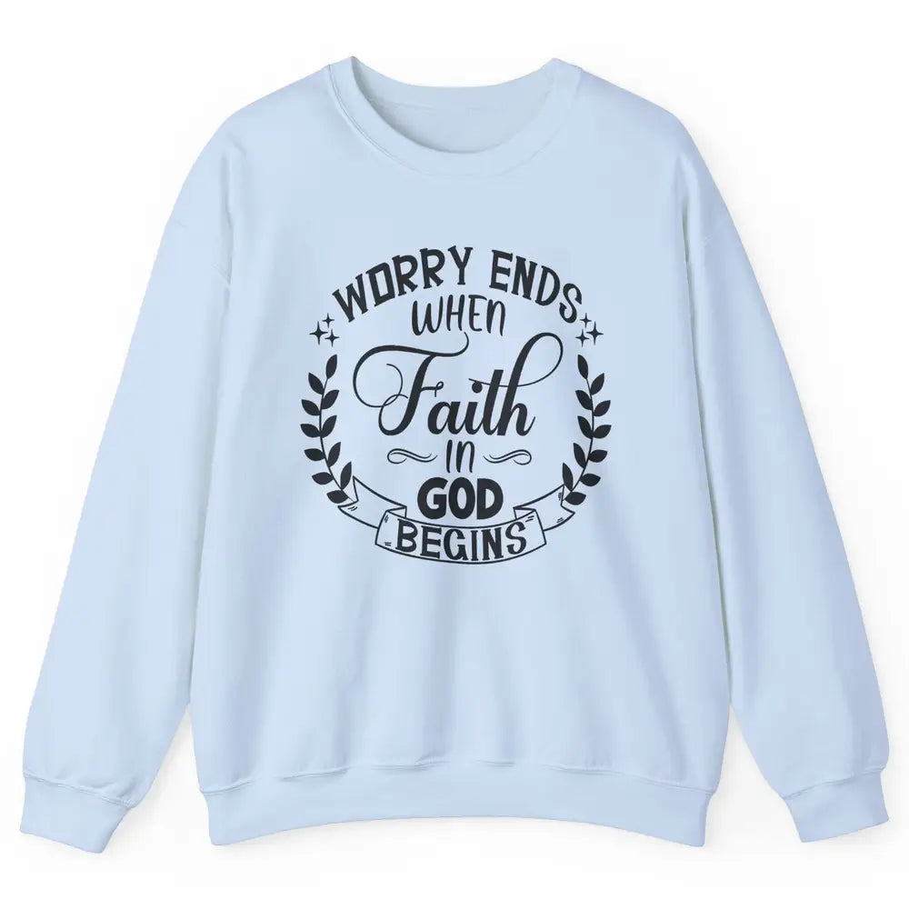 Worry Ends Where Faith Begin Christian Religious Bible Verse Unisex Crewneck Sweatshirt