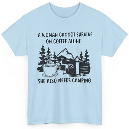 A Woman Cannot Survive On Coffee Alone She Also Need Camping Classic Unisex T-Shirt