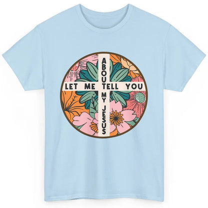 Christian Floral Let Me Tell You About My Jesus Religious Classic Unisex T-Shirt