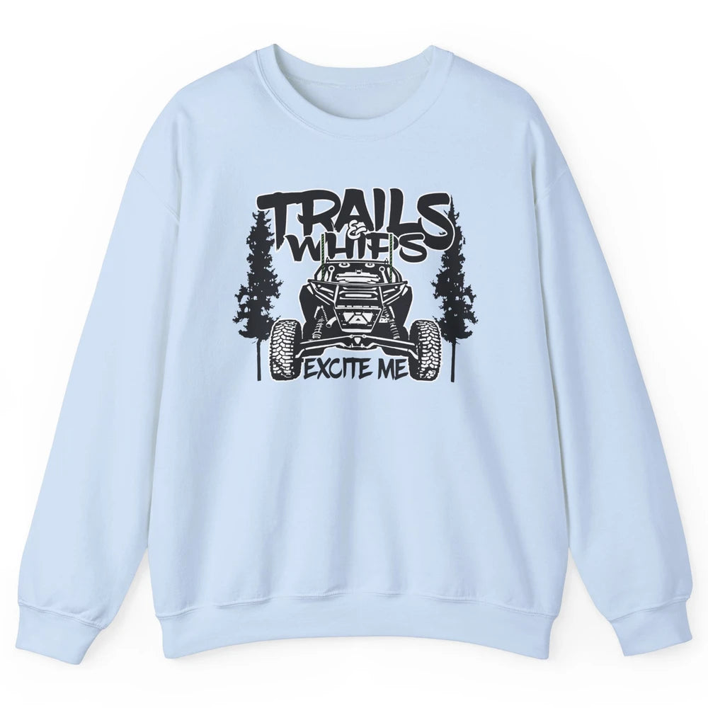 Trails and Whips Excite Me RZR SXS Offroad Riding Life Gift Unisex Crewneck Sweatshirt