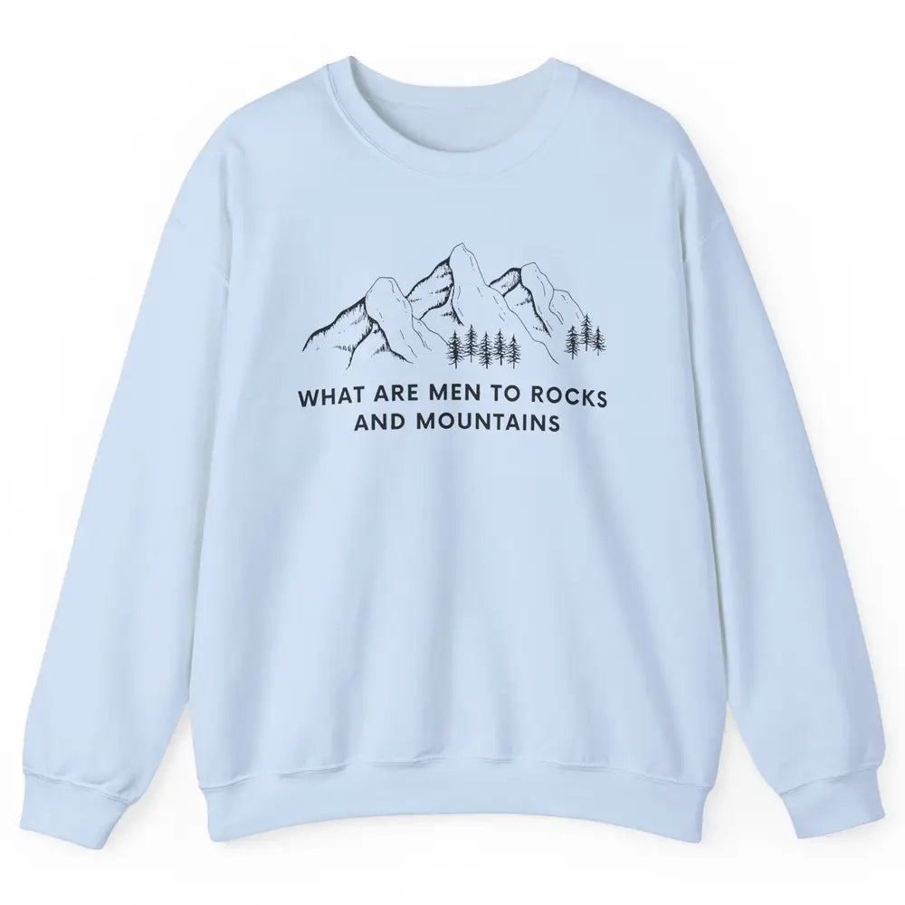 What Are Men To Rocks And Mountains Adventures Travels Unisex Crewneck Sweatshirt