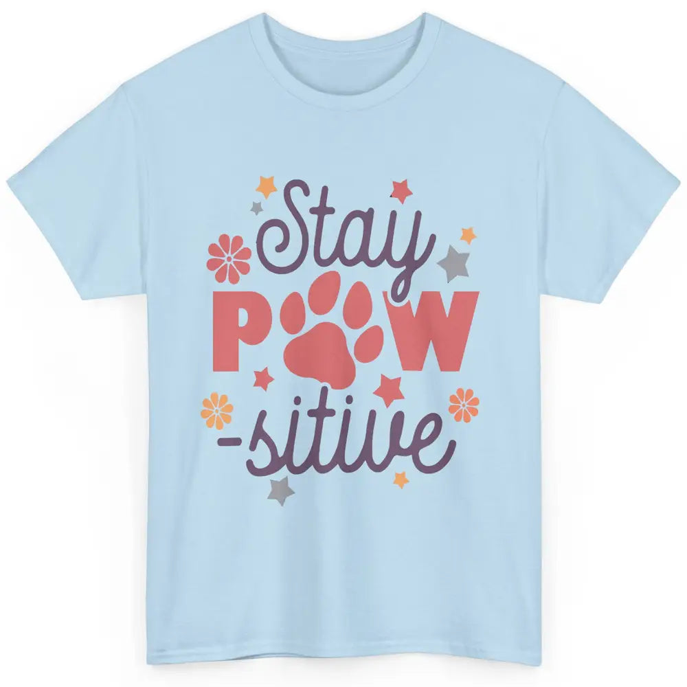 Cute Dog Paws Stay Paw-sitive Dog Mom Hippie Dog Mama Gift Classic Unisex T-Shirt