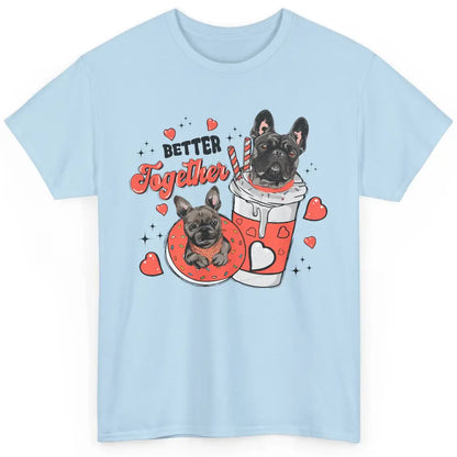 Better Together French Bulldog Valentine Day Frenchie Couple Classic Unisex T-Shirt