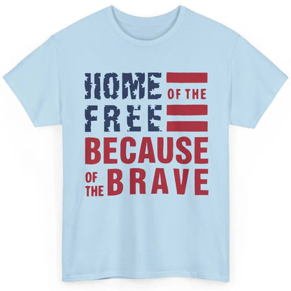 US Flag Home Of The Free Because Of The Brave July 4th Gift Classic Unisex T-Shirt