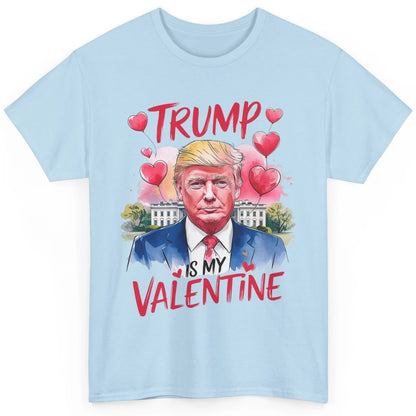 Trump Is My Valentine Funny Donald Trump President Valentine's Day Heart Sarcastic Love Classic Unisex T-Shirt