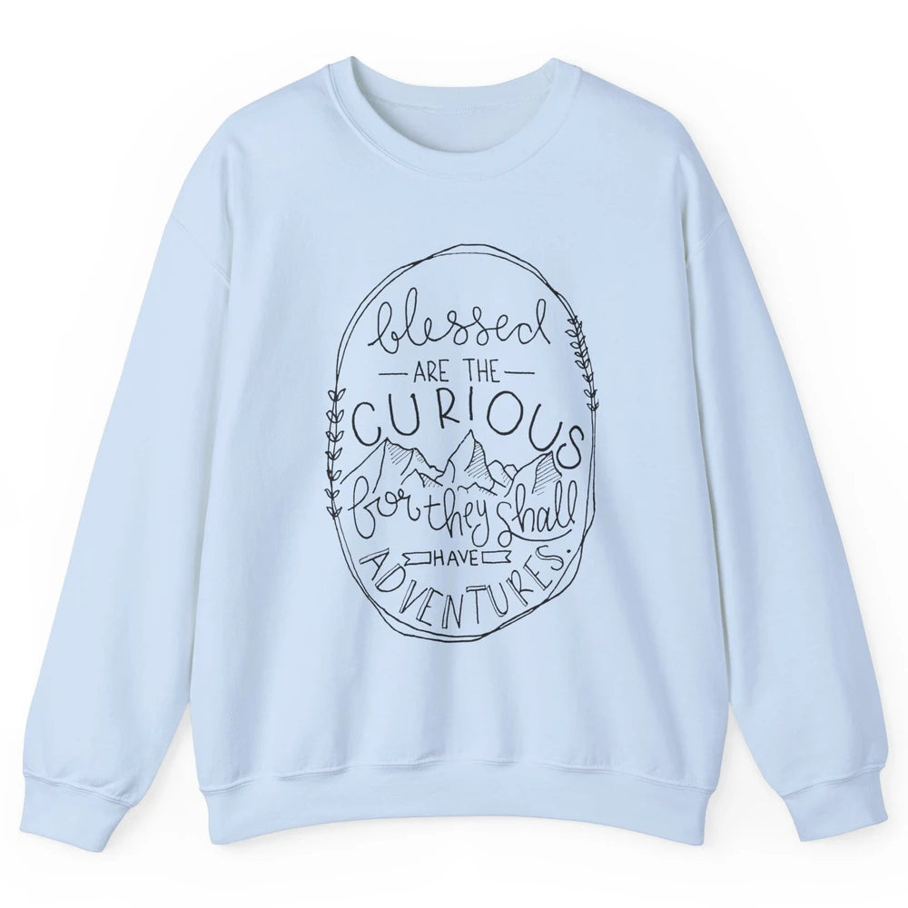 Blessed Are The Curious For They Shall Have Adventures Unisex Crewneck Sweatshirt