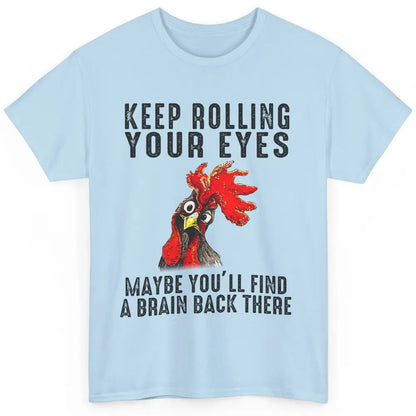 Funny Chicken Keep Rolling Your Eyes Find A Brain Farmer Classic Unisex T-Shirt