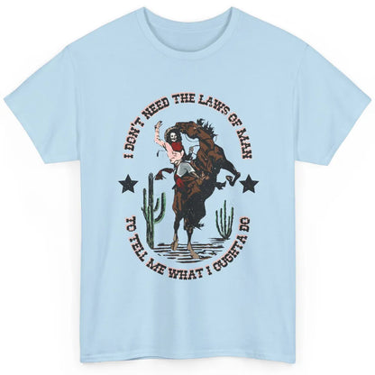 Cowgirl Horsing I Don't Need The Laws Of Men Western Country Classic Unisex T-Shirt