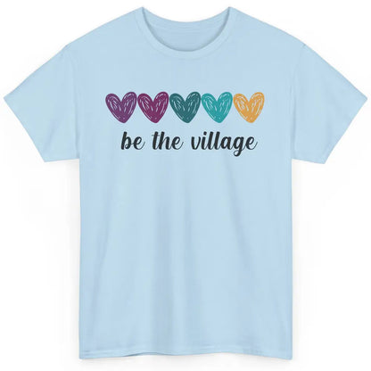 Foster Love Care Heart Be The Village Foster Parent Adoption Classic Unisex T-Shirt