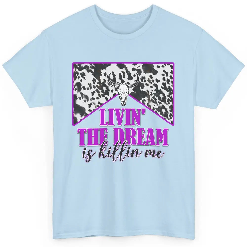 Cowhide Bull Skull Living The Dream Is Killing Me Western Classic Unisex T-Shirt