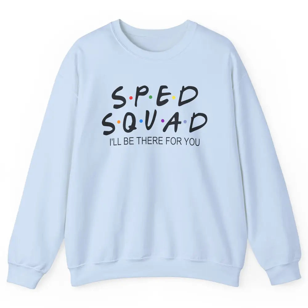 SPED Teacher I Encourage Progress IEP I'll Be There For You Unisex Crewneck Sweatshirt