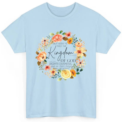 Floral Christian Seek Ye First Kingdom of God Bible Verse Classic Unisex T-Shirt