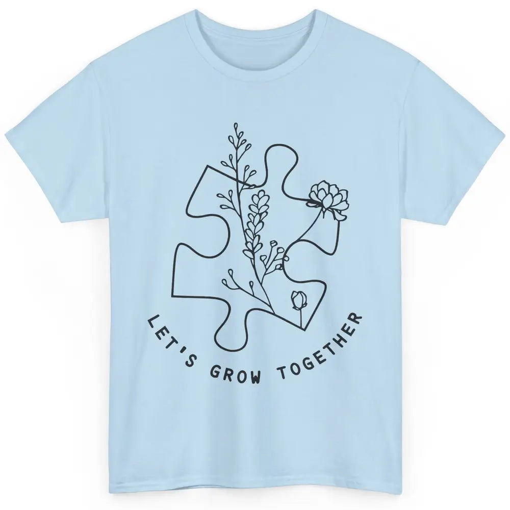 Autism Awareness Let's Grow Together Autism Teacher Gift Classic Unisex T-Shirt