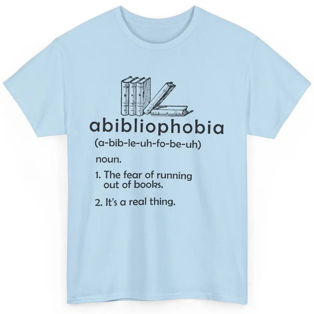 Abibliophobia Fear Of Running Out Of Books Reading Lovers Classic Unisex T-Shirt