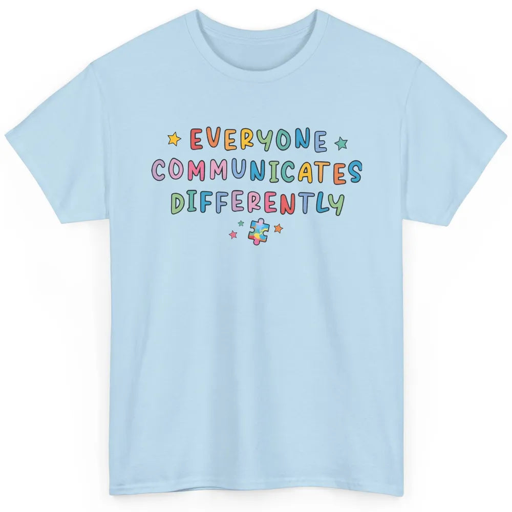 Autism Sped Teacher Everyone Communicates Differently Classic Unisex T-Shirt