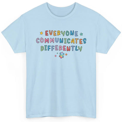 Autism Sped Teacher Everyone Communicates Differently Classic Unisex T-Shirt