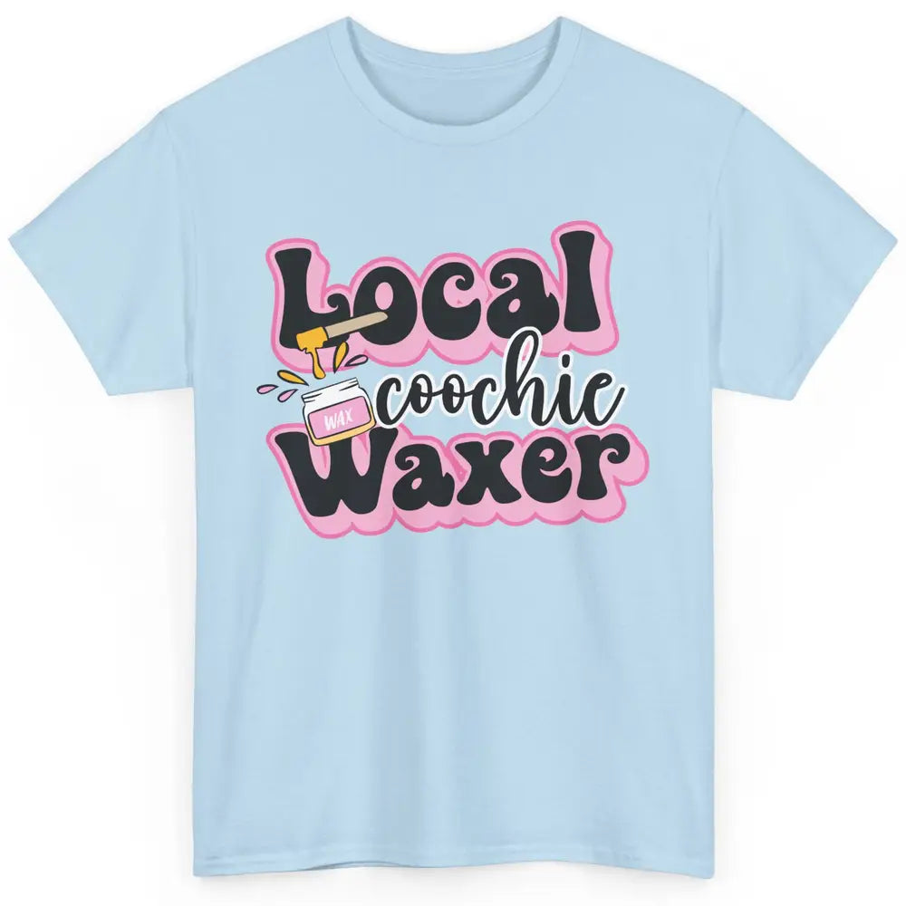 Wax Specialist Local Coochie Waxer Cosmetology Wax Hustler Classic Unisex T-Shirt