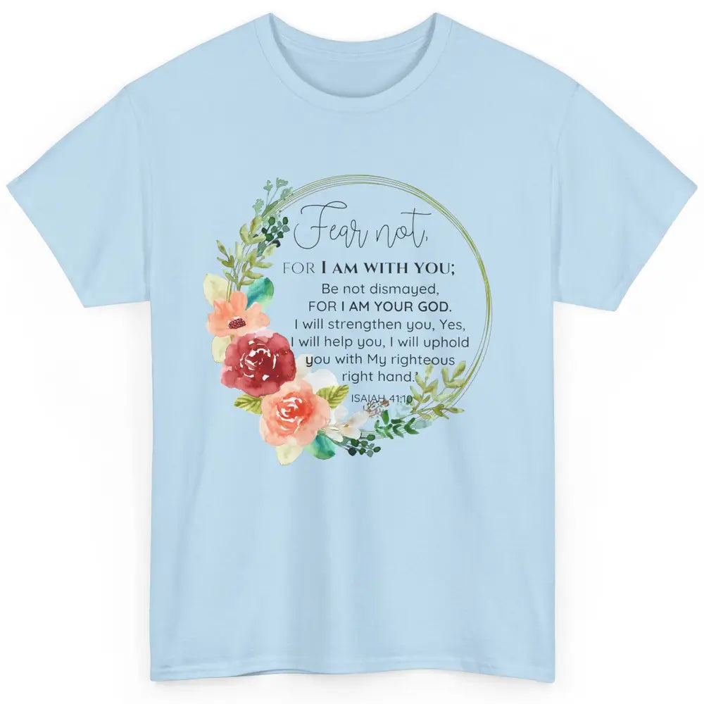 Floral Christian Fear Not For I Am With You Bible Verse Classic Unisex T-Shirt