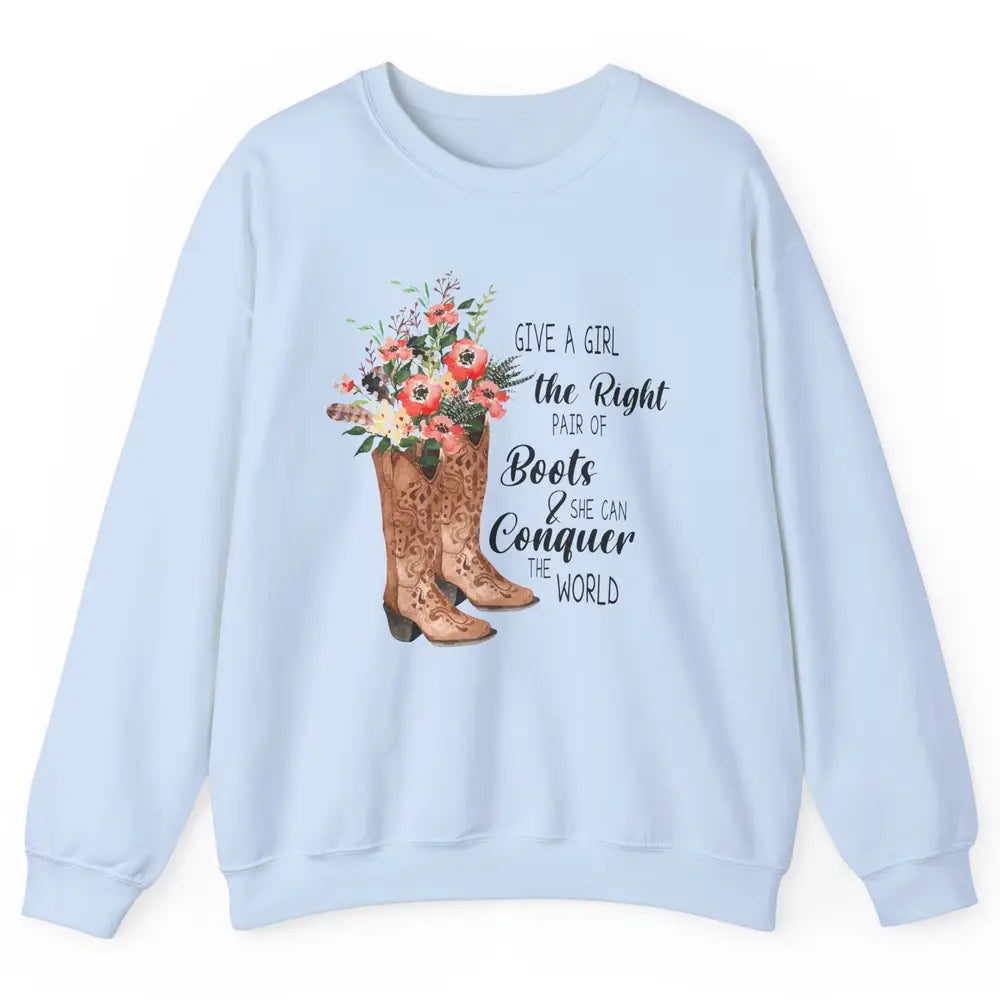 Western Cowgirl Give A Girl Right Pair Of Boots Cowboy Boots Unisex Crewneck Sweatshirt