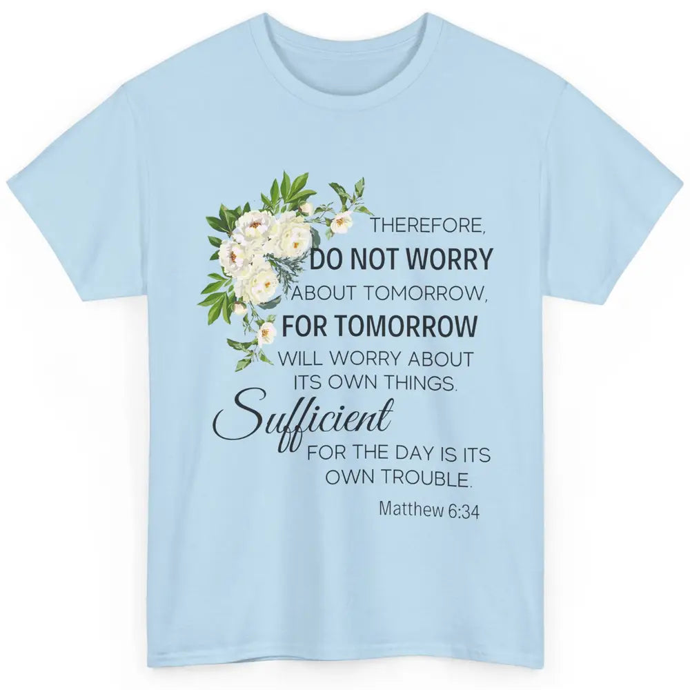 Floral Christian Do Not Worry About Tomorrow Bible Verse Classic Unisex T-Shirt