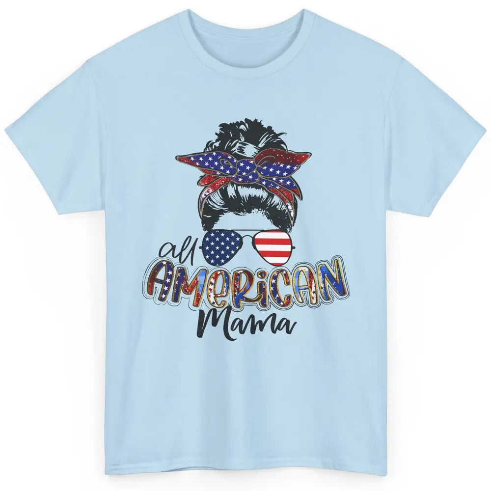 All American Mama Messy Bun 4th Of July US Flag Patriot Gift Classic Unisex T-Shirt