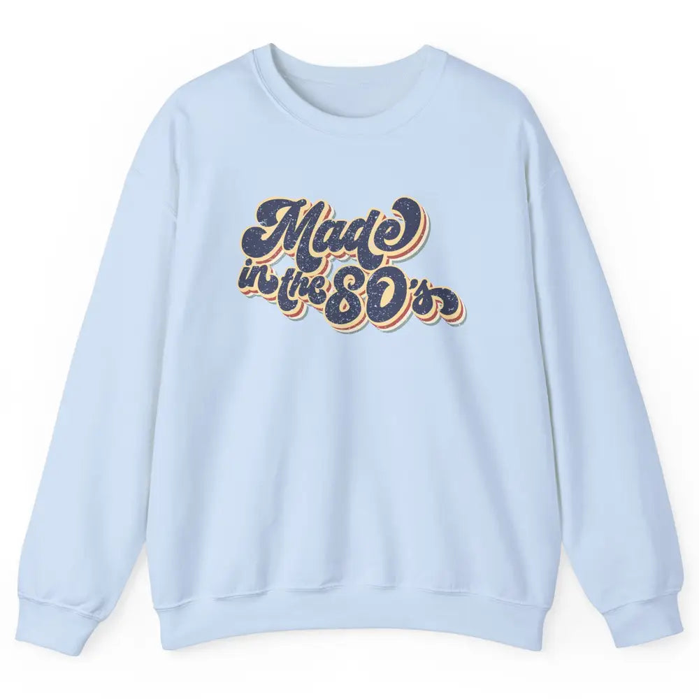 Retro Vintage Made In The 80's 1980s Born Birthday Day Gift Unisex Crewneck Sweatshirt