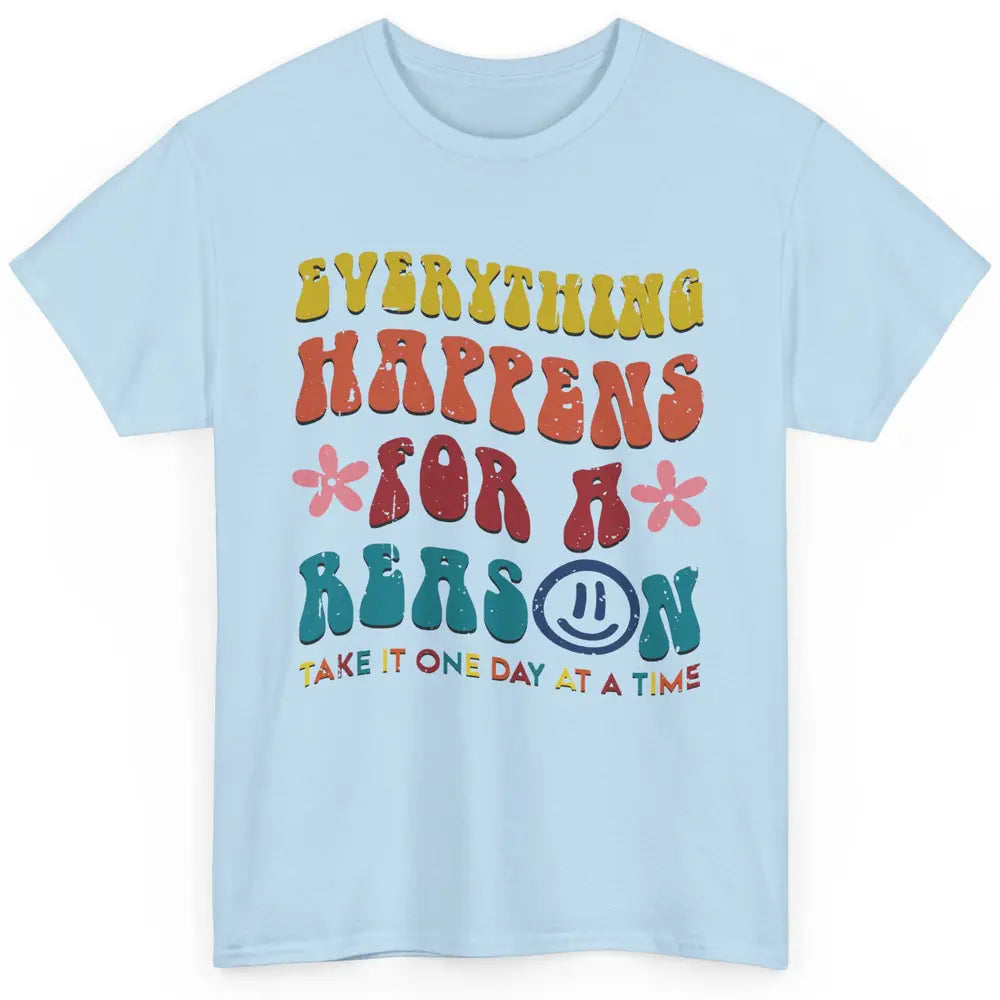 Everything Happens For A Reason Mental Health Peace Lovers Classic Unisex T-Shirt